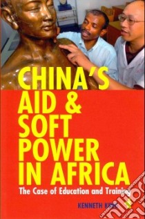 China's Aid and Soft Power in Africa libro in lingua di King Kenneth