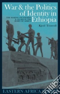 War & the Politics of Identity in Ethiopia libro in lingua di Tronvoll Kjetil