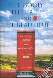 The Good, The True and the Beautiful libro in lingua di Boylan Michael