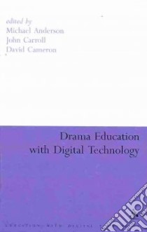 Drama Education with Digital Technology libro in lingua di Michael Anderson
