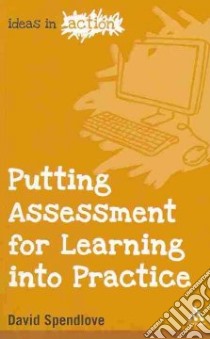 Putting Assessment for Learning into Practice libro in lingua di David Spendlove