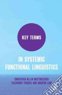 Key Terms in Systemic Functional Linguistics libro in lingua di Matthiessen Christian M. I. M., Teruya Kazuhiro, Lam Marvin