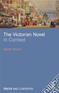 Victorian Novel in Context libro in lingua di Moore Grace