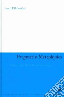 Pragmatist Metaphysics libro in lingua di Sami Pihlstrom