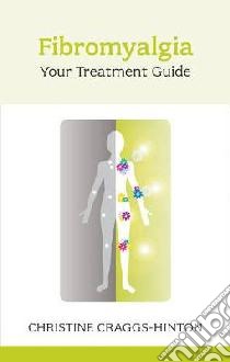 Fibromyalgia: Your Treatment Guide libro in lingua di Christine Craggs-Hinton