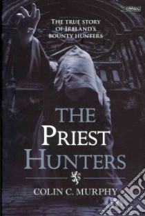 The Priest Hunters libro in lingua di Murphy Colin C.