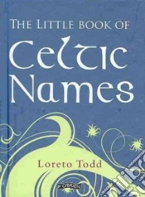 The Little Book of Celtic Names libro in lingua di Todd Loreto