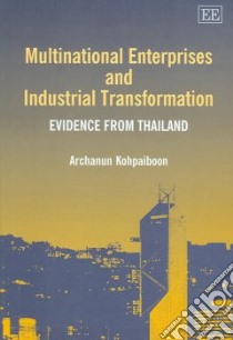 Multinational Enterprises And Industrial Transformation libro in lingua di Kohpaiboon Archanun