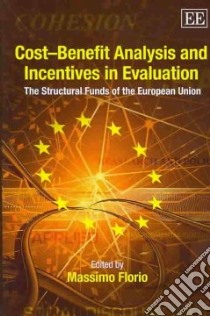 Cost-Benefit Analysis and Incentives In Evaluation libro in lingua di Florio Massimo (EDT)