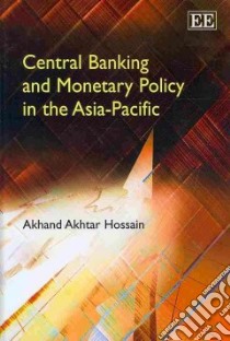 Central Banking and Monetary Policy in the Asia-Pacific libro in lingua di Hossain Akhand Akhtar