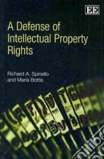 A Defense of Intellectual Property Rights libro in lingua di Spinello Richard A., Bottis Maria