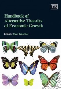 Handbook of Alternative Theories of Economic Growth libro in lingua di Setterfield Mark (EDT)
