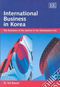 International Business In Korea libro in lingua di Kwon O. Yul