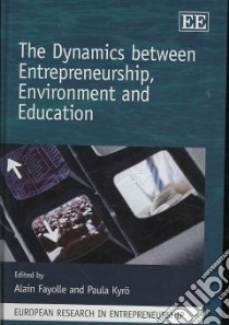 The Dynamics Between Entrepreneurship, Environment and Education libro in lingua di Fayolle Alain (EDT), Kyro Paula (EDT)