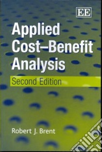 Applied Cost–Benefit Analysis libro in lingua di Brent Robert J.