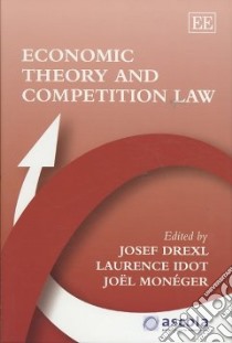 Economic Theory and Competition Law libro in lingua di Drexl Josef (EDT), Idot Laurence (EDT), Moneger Joel (EDT)