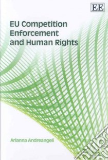 EU Competition Enforcement And Human Rights libro in lingua di Arianna Andreangeli