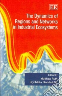 The Dynamics of Regions and Networks in Industrial Ecosystems libro in lingua di Ruth Matthias (EDT), Davidsdottir Brynhildur (EDT)