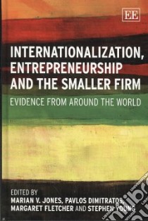 Internationalization, Entrepreneurship and the Smaller Firm libro in lingua di Jones Marian V. (EDT), Dimitratos Pavlos (EDT), Fletcher Margaret (EDT), Young Stephen (EDT)