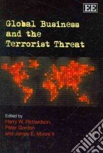 Global Business and the Terrorist Threat libro in lingua di Richardson Harry W. (EDT), Gordon Peter (EDT), Moore James E. II (EDT)