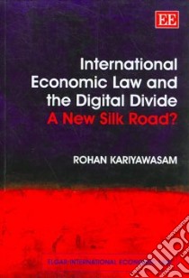 International Economic Law And The Digital Divide libro in lingua di Kariyawasam Rohan