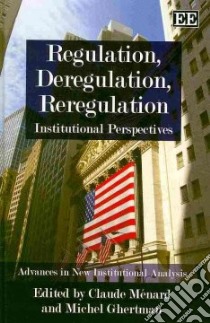 Regulation, Deregulation and Reregulation libro in lingua di Menard Claude (EDT), Ghertman Michel (EDT)