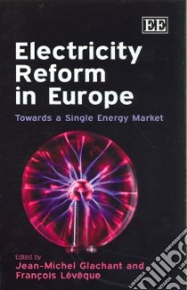 Electricity Reform in Europe libro in lingua di Glachant Jean-Michel (EDT), Leveque Francois (EDT)