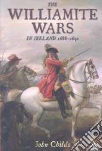 Williamite Wars in Ireland libro in lingua di John  Childs