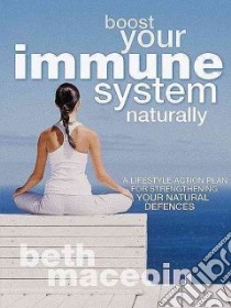 Boost Your Immune System Naturally libro in lingua di Maceoin Beth
