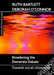 Broadening the Dementia Debate libro in lingua di Bartlett Ruth, O'connor Deborah, Mann Jim (FRW)