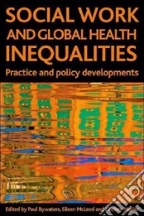 Social Work and Global Health Inequalities libro in lingua di Bywaters Paul (EDT), McLeod Eileen (EDT), Napier Lindsey (EDT)