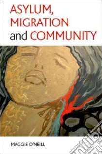 Asylum, Migration and Community libro in lingua di O'Neill Maggie