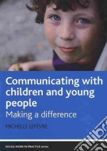 Communicating with Children and Young People libro in lingua di Lefevre Michelle