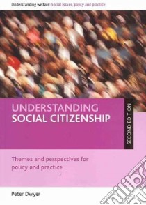 Understanding Social Citizenship libro in lingua di Dwyer Peter