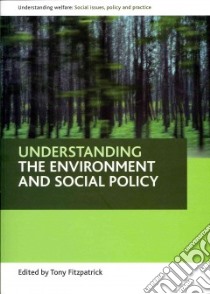 Understanding the Environment and Social Policy libro in lingua di Fitzpatrick Tony (EDT)