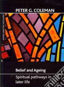 Belief and Ageing libro in lingua di Coleman Peter G.