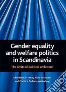 Gender Equality and Welfare Politics in Scandinavia libro in lingua di Melby Kari (EDT), Ravn Anna-birte (EDT), Wetterberg Christina Carlsson (EDT)