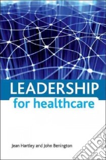 Leadership for Healthcare libro in lingua di Benington John, Hartley Jean