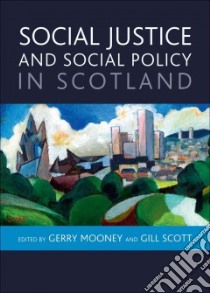 Social Justice and Social Policy in Scotland libro in lingua di Mooney Gerry (EDT), Scott Gill (EDT), Adams Eddy (CON), Arnott Margaret (CON), Bertram Christine (CON)