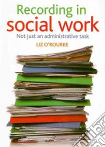 Recording in Social Work libro in lingua di O'rourke Liz