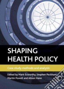 Shaping Health Policy libro in lingua di Exworthy Mark (EDT), Peckham Stephen (EDT), Powell Martin (EDT), Hann Alison (EDT)