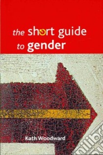 The Short Guide to Gender libro in lingua di Woodward Kath