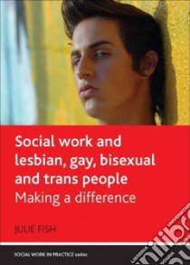 Social Work and Lesbian, Gay, Bisexual and Trans People libro in lingua di Fish Julie