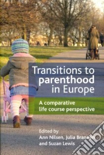 Transitions to Parenthood in Europe libro in lingua di Nilsen Ann (EDT), Brannen Julia (EDT), Lewis Suzan (EDT)