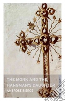 The Monk and the Hangman's Daughter libro in lingua di Bierce Ambrose