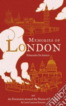 Memories of London / An Excursion to the Poor Districts of London libro in lingua di De Amicis Edmondo, Simonin Louis Laurent, Parkin Stephen (TRN), Elgar Adam (TRN)