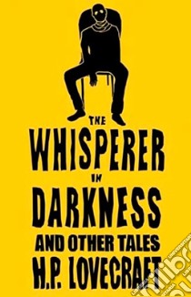 The Whisperer in Darkness and Other Tales libro in lingua di Lovecraft H. P.