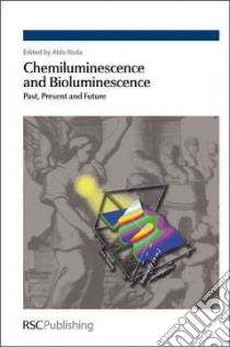 Chemiluminescence and Bioluminescence libro in lingua di Roda Aldo (EDT)