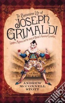 The Pantomime Life of Joseph Grimaldi libro in lingua di Stott Andrew McConnell