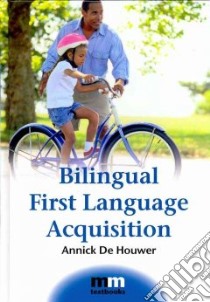 Bilingual First Language Acquisition libro in lingua di De Houwer Annick